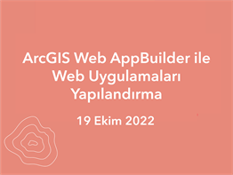 ArcGIS Web AppBuilder ile Web Uygulamaları Yapılandırma